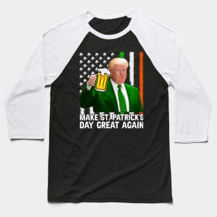 Make St Patrick's Day Great Again Funny Trump Baseball T-Shirt